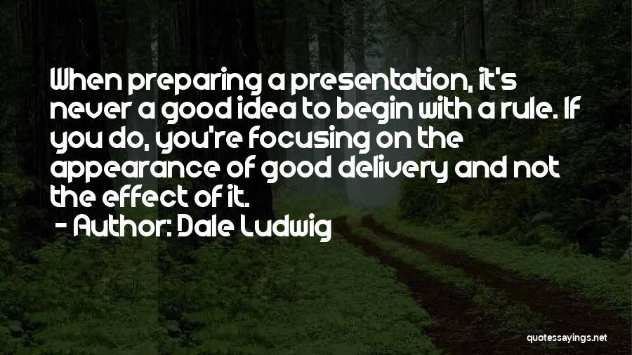 Business Presentations Quotes By Dale Ludwig