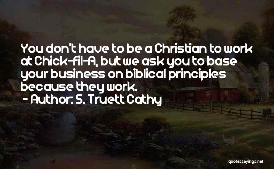 Business Principles Quotes By S. Truett Cathy