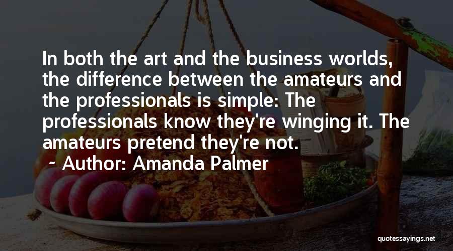 Business Professionals Quotes By Amanda Palmer