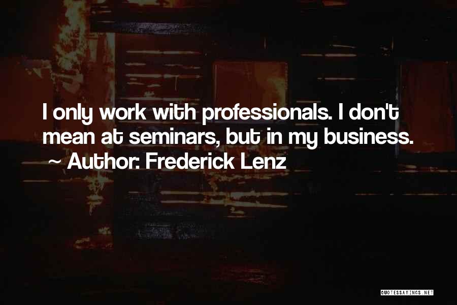 Business Professionals Quotes By Frederick Lenz