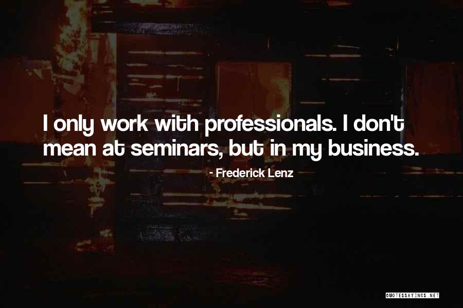 Business Professionals Quotes By Frederick Lenz