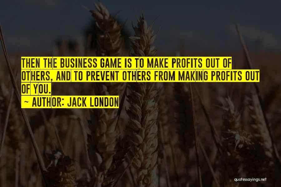 Business Profits Quotes By Jack London