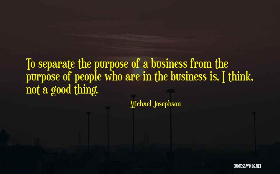 Business Purpose Quotes By Michael Josephson Business Purpose Quotes By Michael Josephson