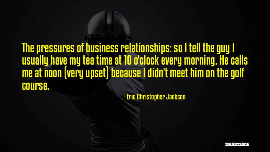 Business Relationships Quotes By Eric Christopher Jackson