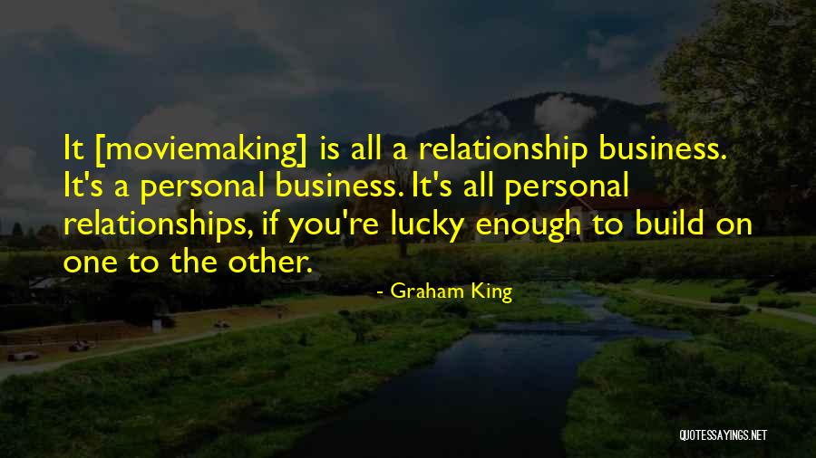 Business Relationships Quotes By Graham King Business Relationships Quotes By Graham King