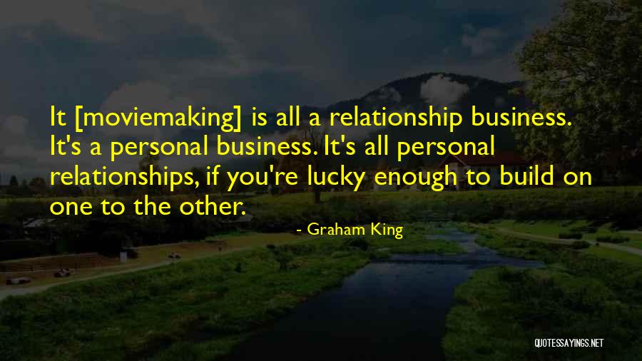 Business Relationships Quotes By Graham King