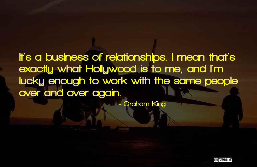 Business Relationships Quotes By Graham King Business Relationships Quotes By Graham King