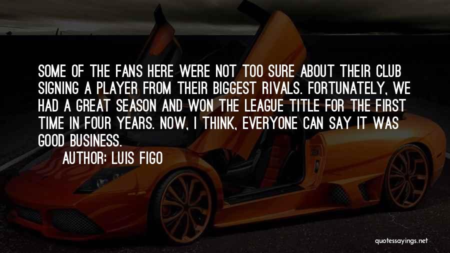 Business Rivals Quotes By Luis Figo