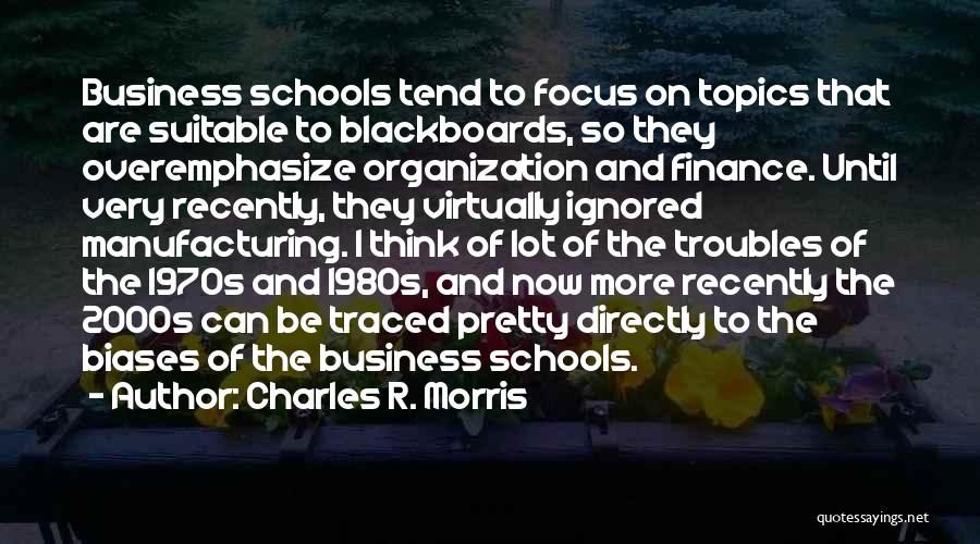 Business School Quotes By Charles R. Morris