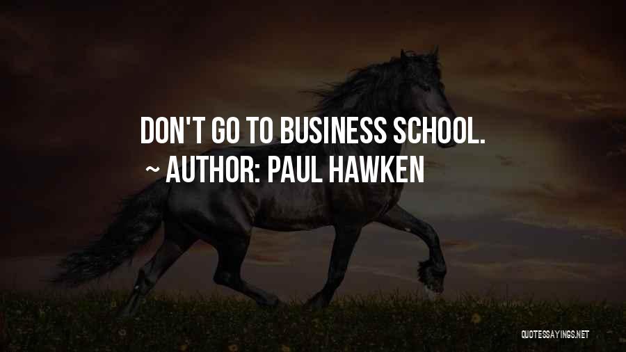 Business School Quotes By Paul Hawken