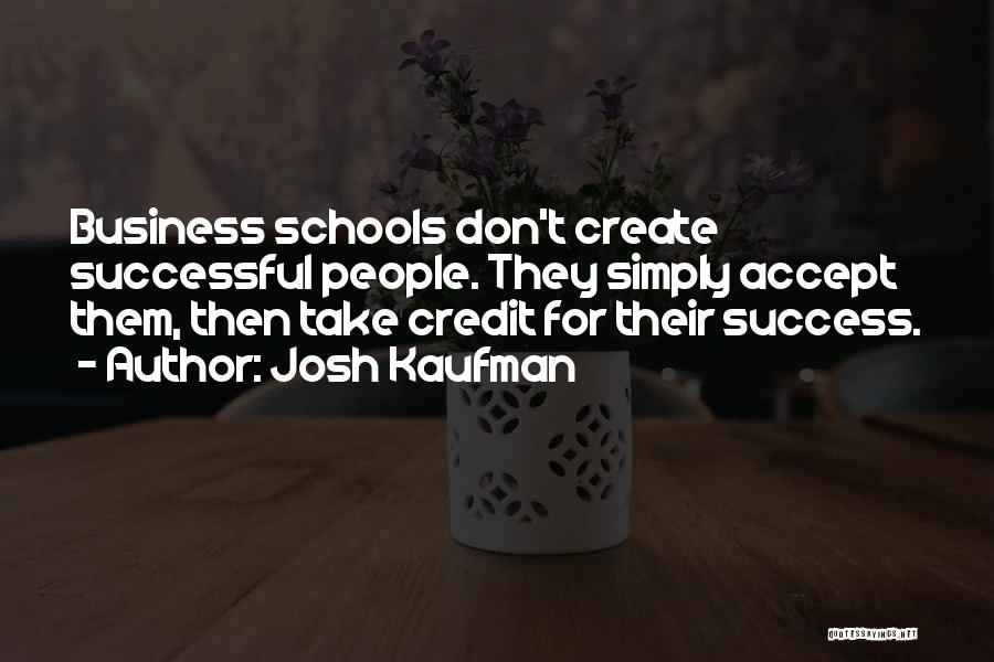 Business Schools Quotes By Josh Kaufman