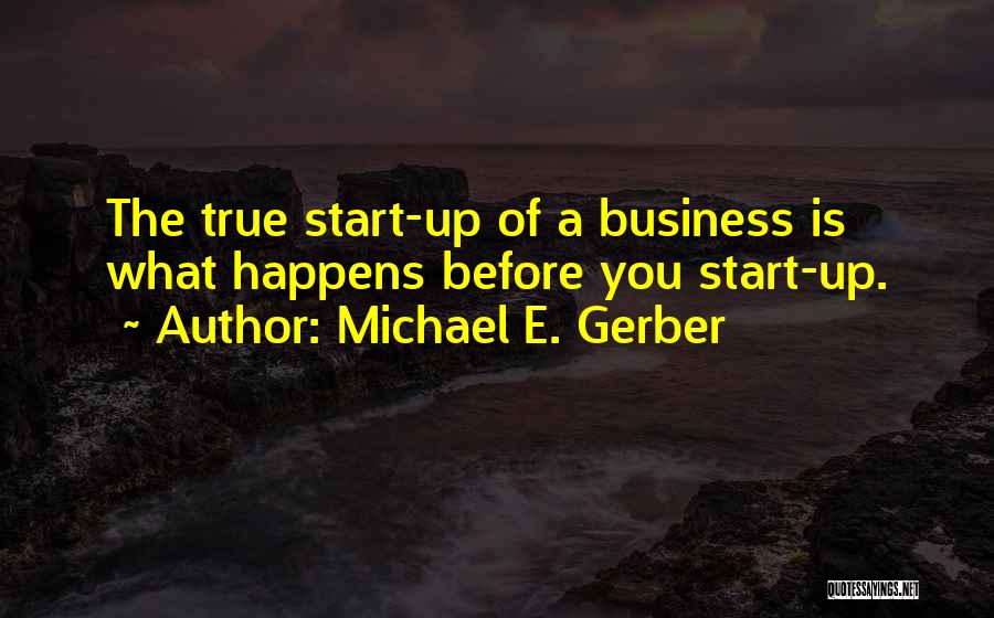 Business Start Up Quotes By Michael E. Gerber