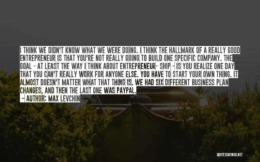 Business Startup Quotes By Max Levchin Business Startup Quotes By Max Levchin