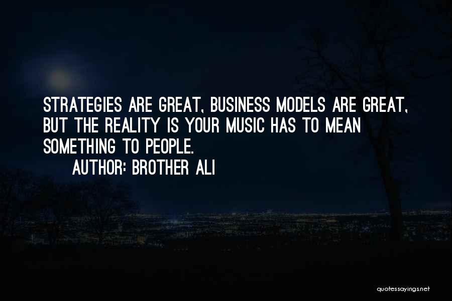 Business Strategies Quotes By Brother Ali