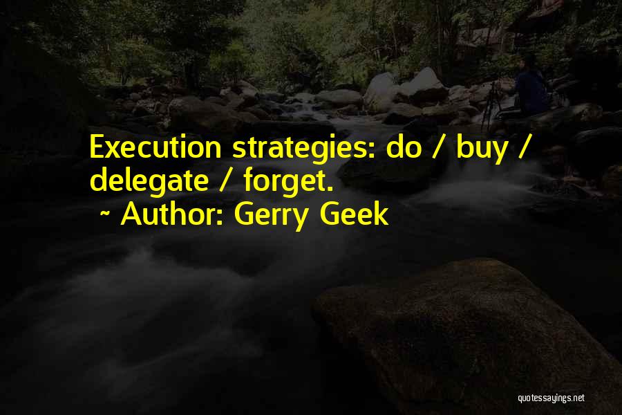 Business Strategies Quotes By Gerry Geek