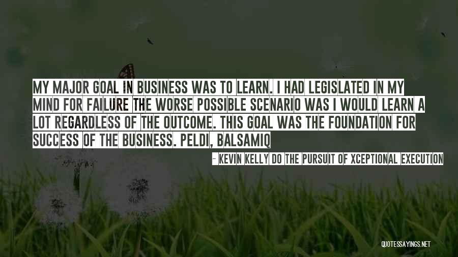 Business Success Motivation Quotes By Kevin Kelly DO The Pursuit Of Xceptional Execution