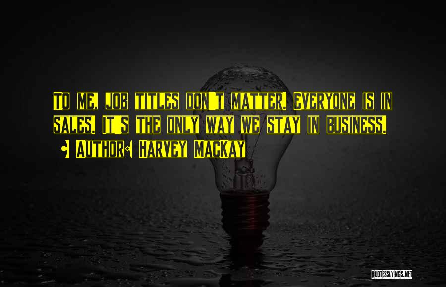 Business Titles Quotes By Harvey MacKay