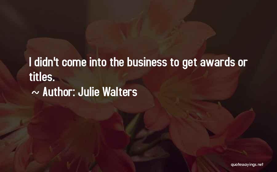 Business Titles Quotes By Julie Walters