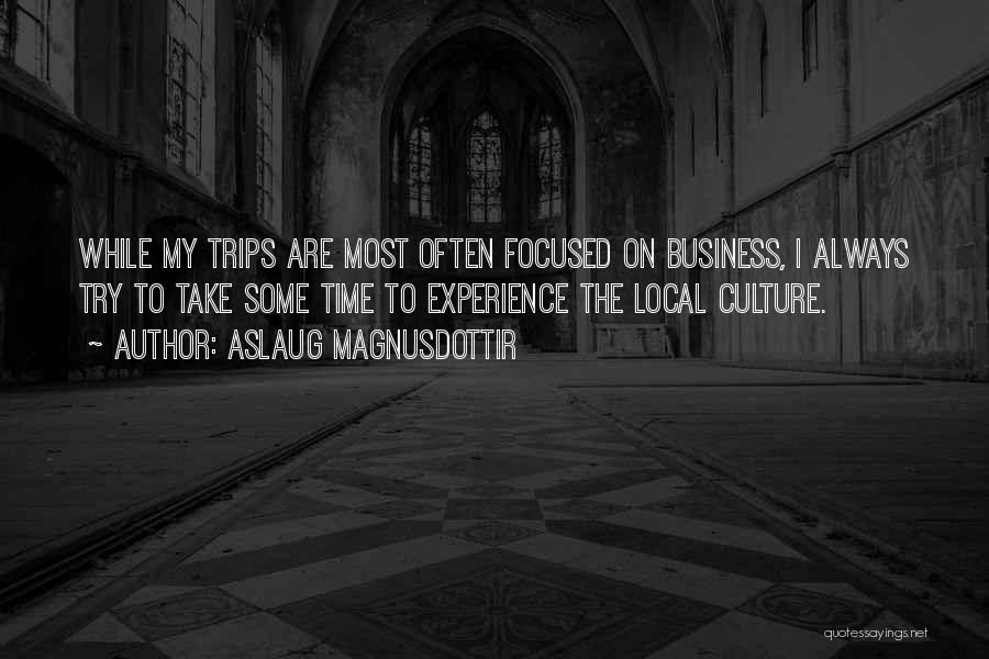 Business Trips Quotes By Aslaug Magnusdottir