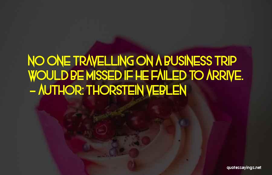 Business Trips Quotes By Thorstein Veblen