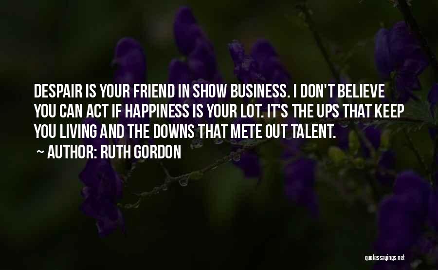 Business Ups And Downs Quotes By Ruth Gordon