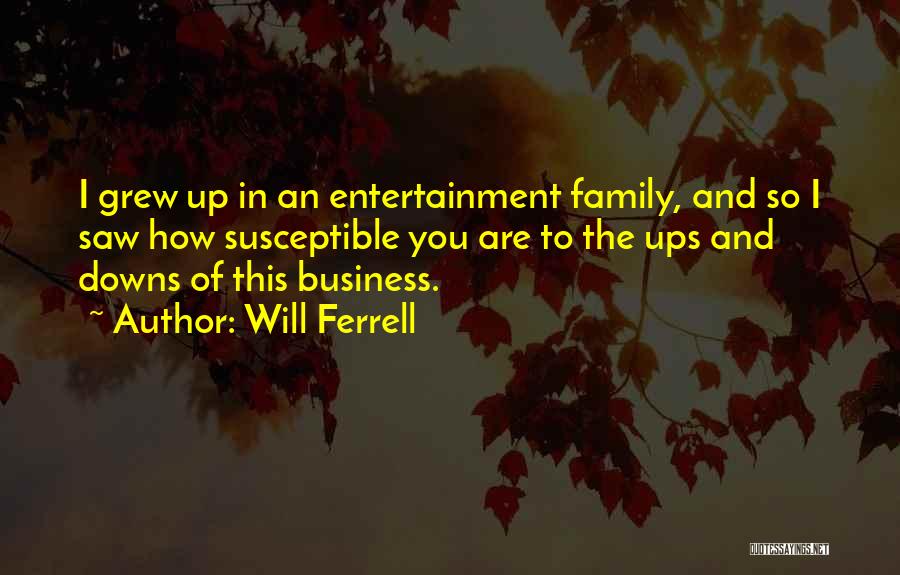 Business Ups And Downs Quotes By Will Ferrell