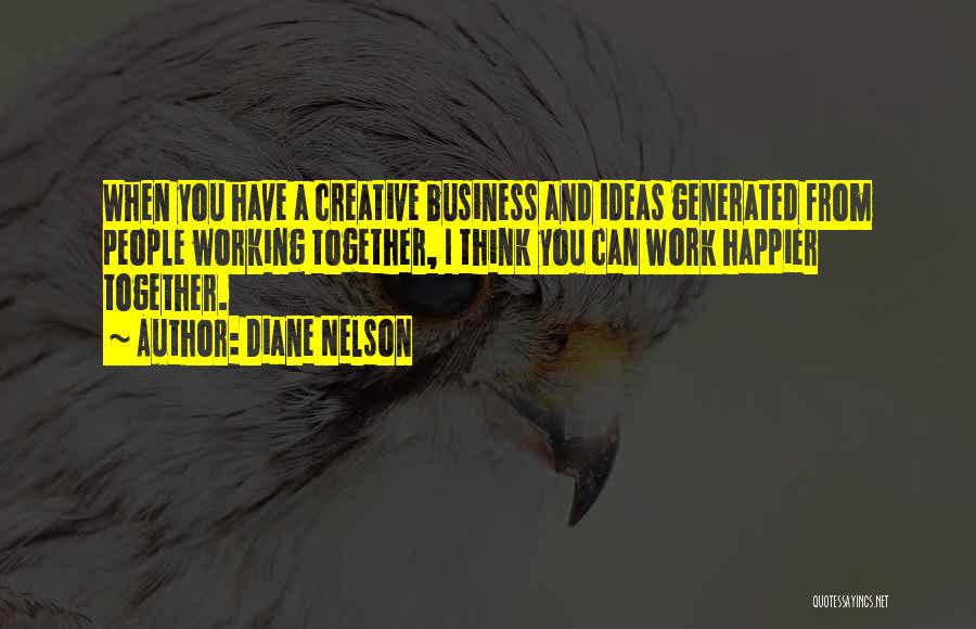 Business Working Together Quotes By Diane Nelson