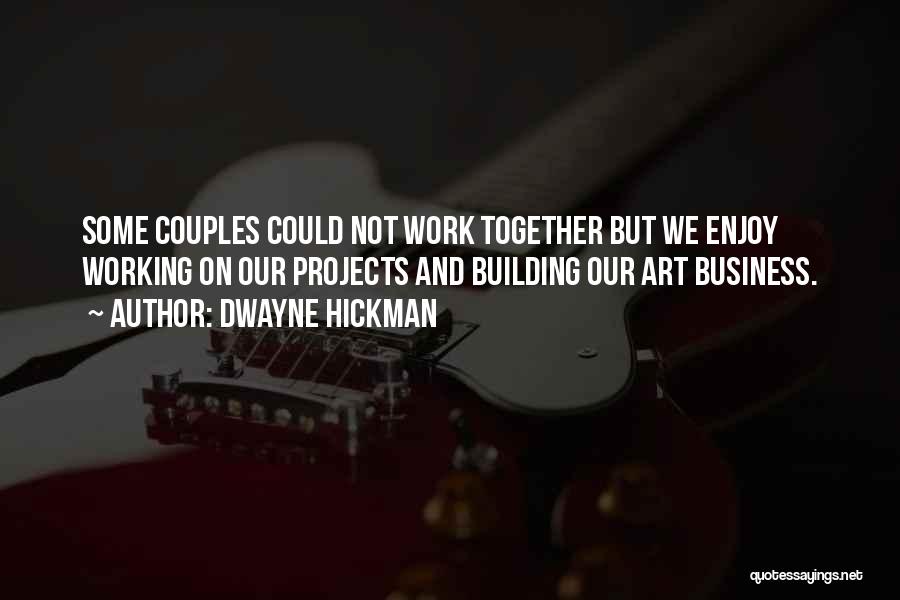 Business Working Together Quotes By Dwayne Hickman