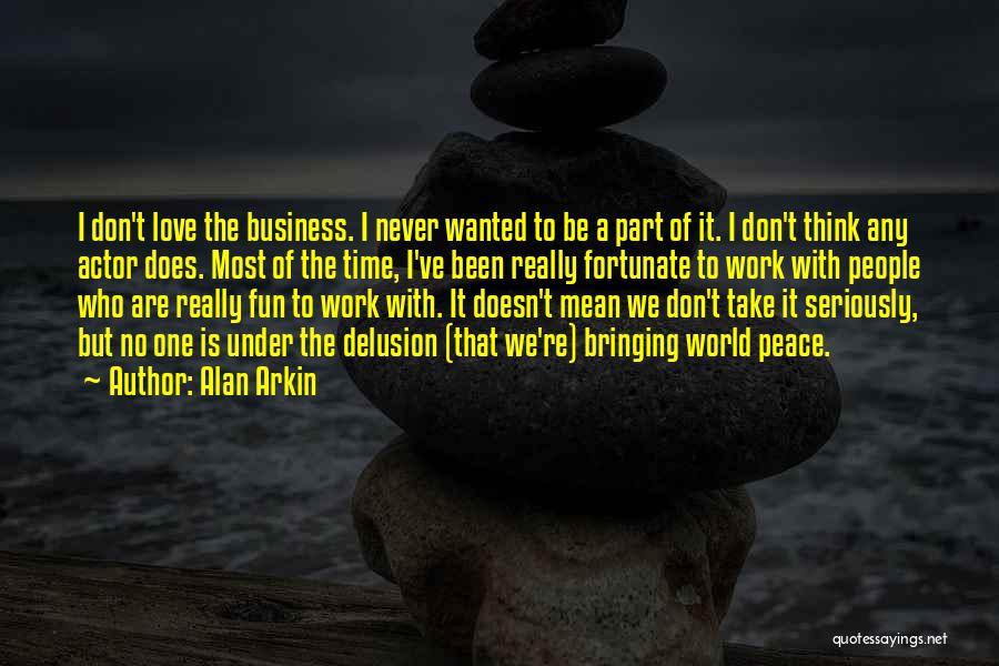 Business World Quotes By Alan Arkin