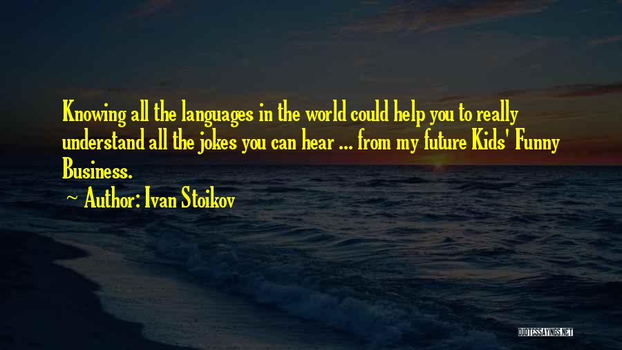 Business World Quotes By Ivan Stoikov