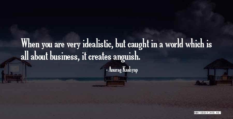 Business You Quotes By Anurag Kashyap Business You Quotes By Anurag Kashyap