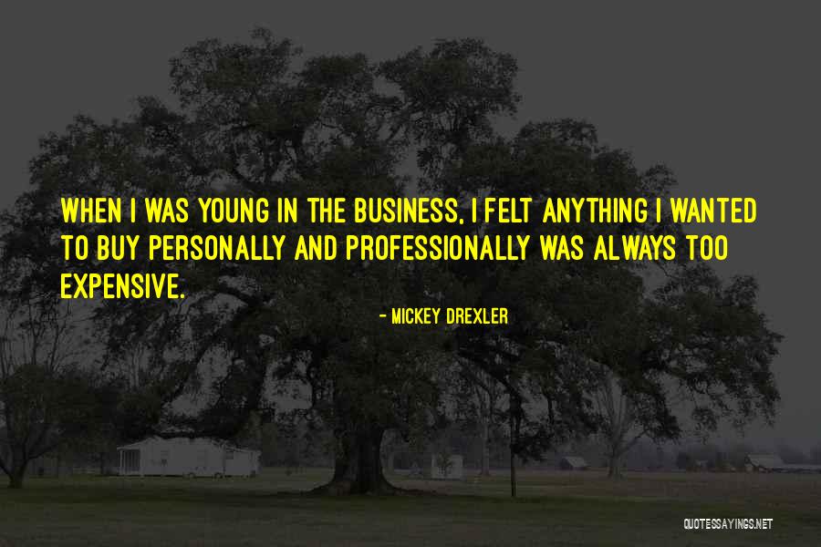 Business Young Quotes By Mickey Drexler Business Young Quotes By Mickey Drexler