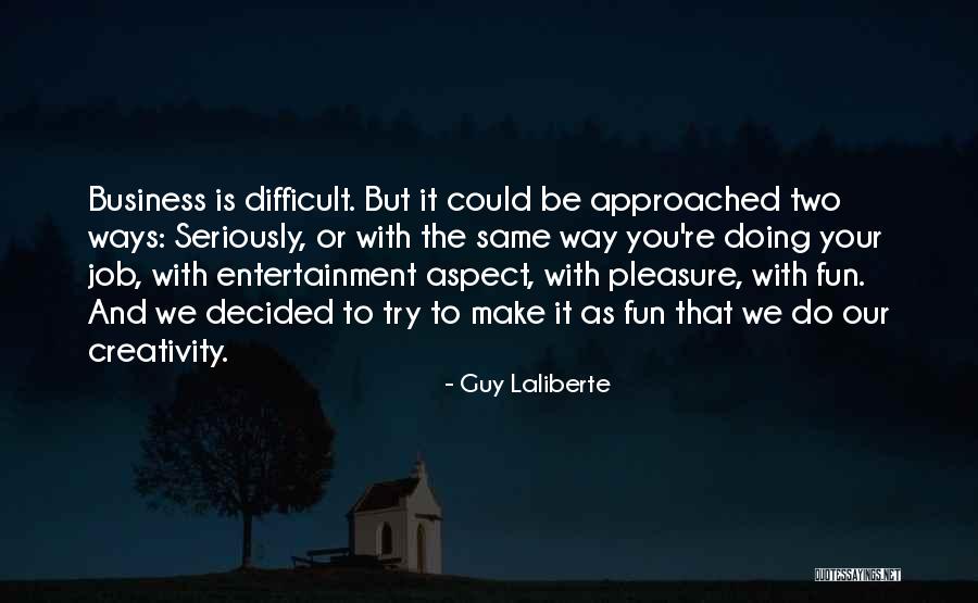 Business Your Way Quotes By Guy Laliberte Business Your Way Quotes By Guy Laliberte