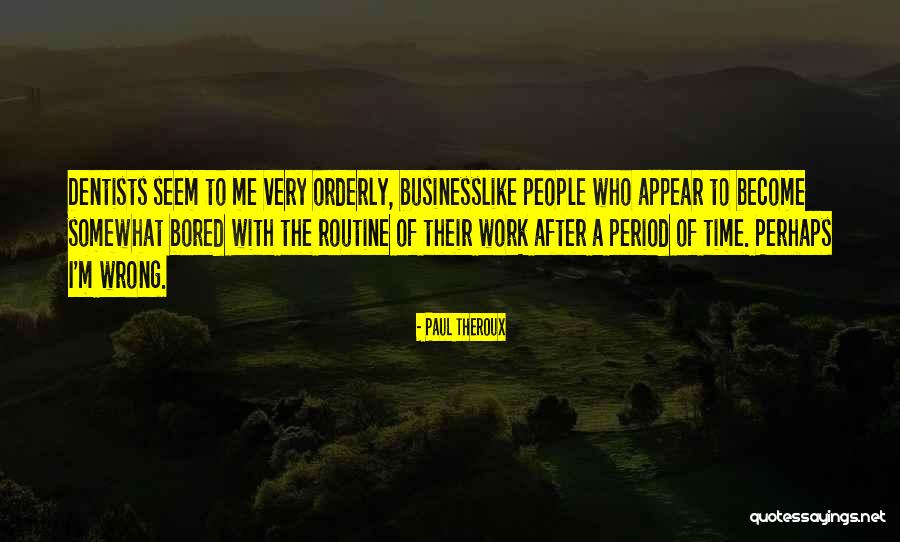 Businesslike Quotes By Paul Theroux Businesslike Quotes By Paul Theroux