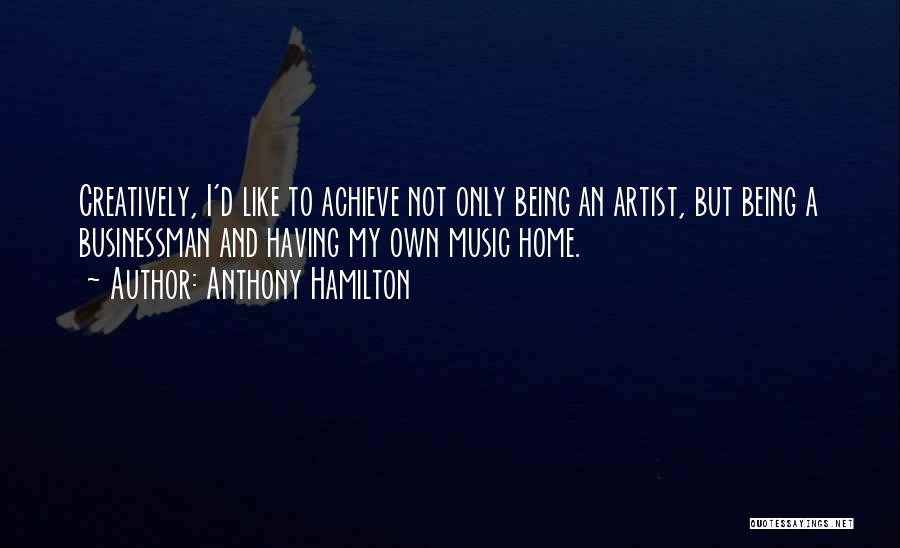 Businessman Quotes By Anthony Hamilton