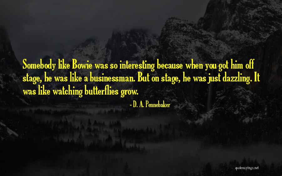 Businessman Quotes By D. A. Pennebaker Businessman Quotes By D. A. Pennebaker