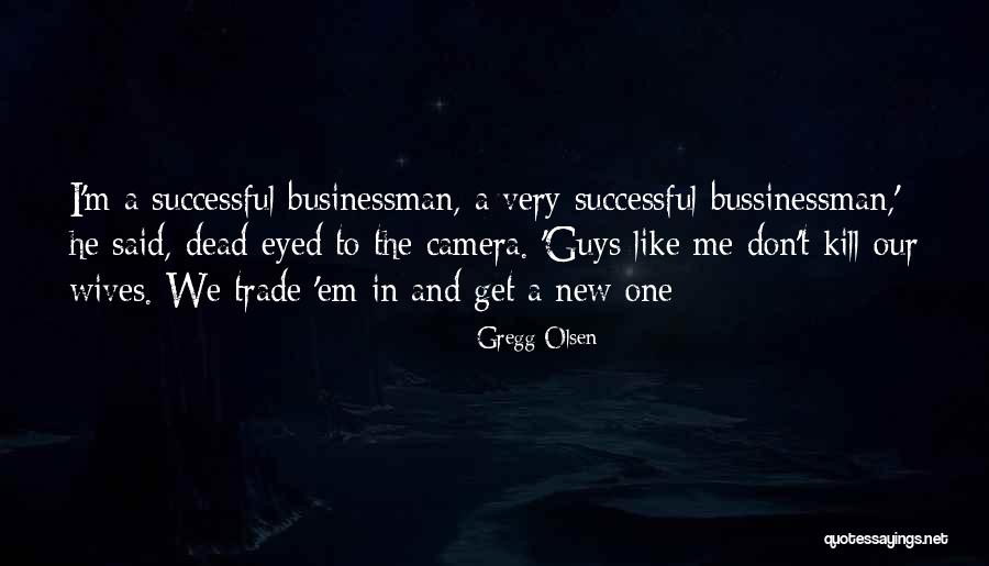 Businessman Quotes By Gregg Olsen