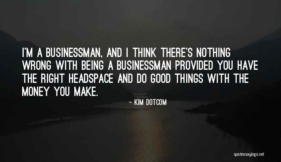 Businessman Quotes By Kim Dotcom