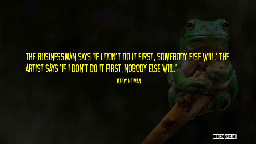 Businessman Quotes By LeRoy Neiman Businessman Quotes By LeRoy Neiman