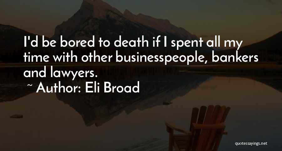 Businesspeople Quotes By Eli Broad