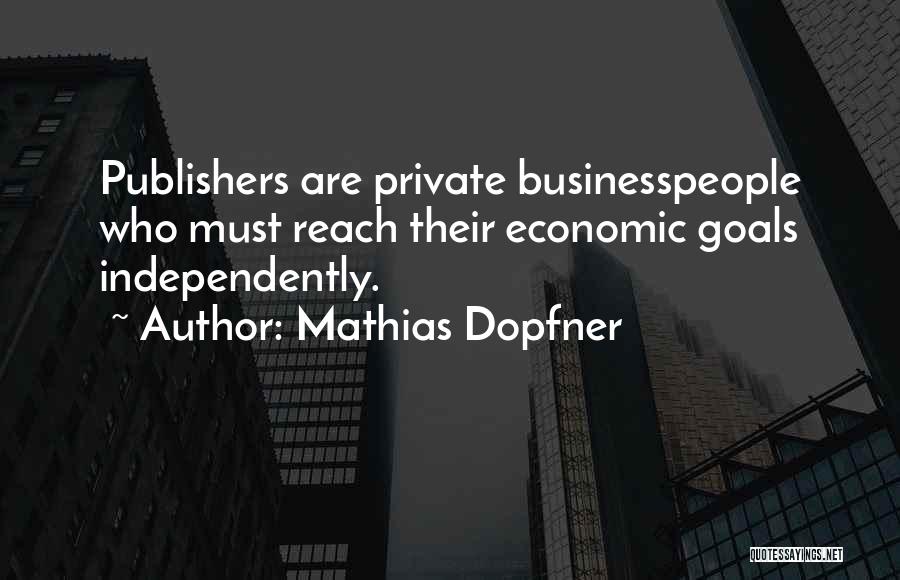 Businesspeople Quotes By Mathias Dopfner