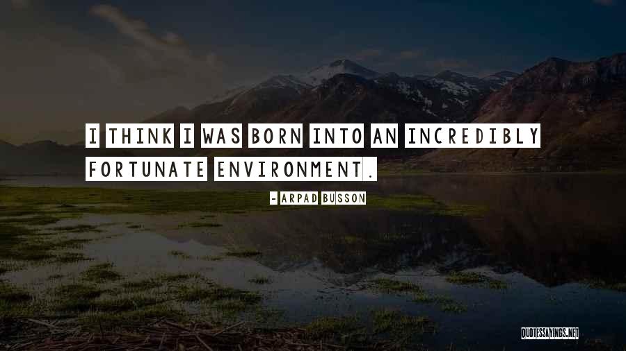 Busson Arpad Quotes By Arpad Busson Busson Arpad Quotes By Arpad Busson