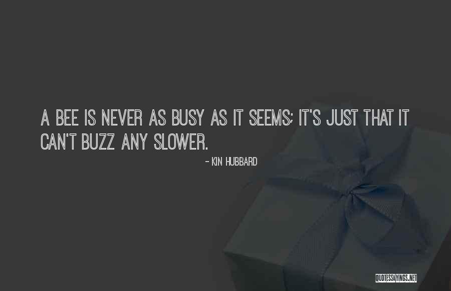 Busy As A Bee Quotes By Kin Hubbard