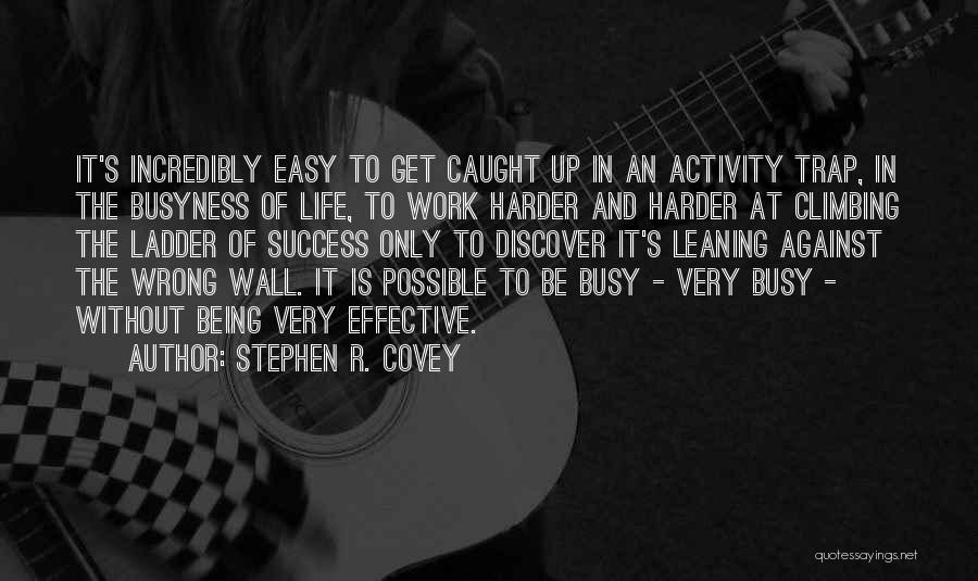 Busy At Work Quotes By Stephen R. Covey