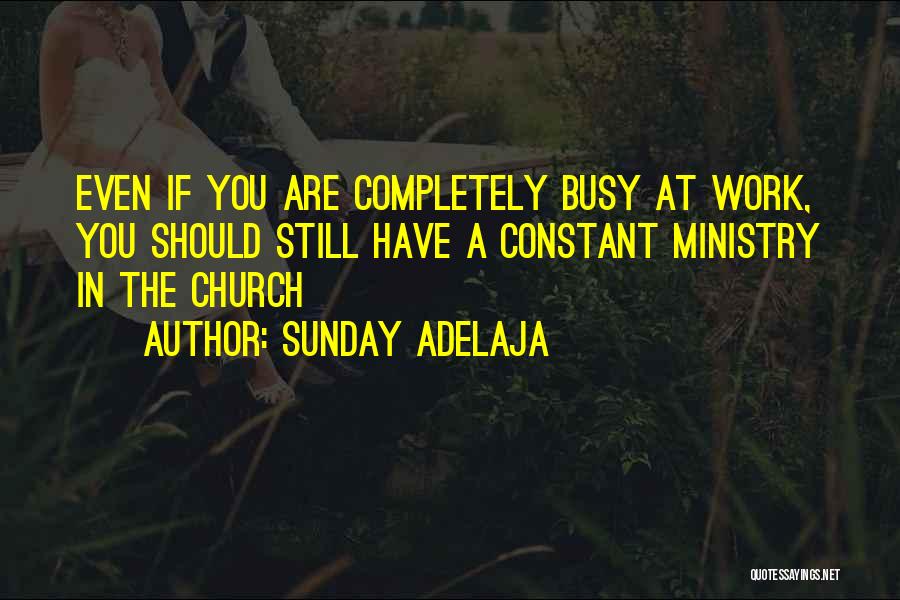 Busy At Work Quotes By Sunday Adelaja