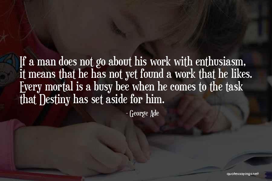 Busy Bee Quotes By George Ade Busy Bee Quotes By George Ade