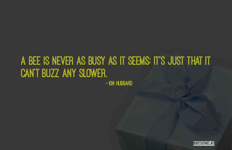 Busy Bee Quotes By Kin Hubbard Busy Bee Quotes By Kin Hubbard