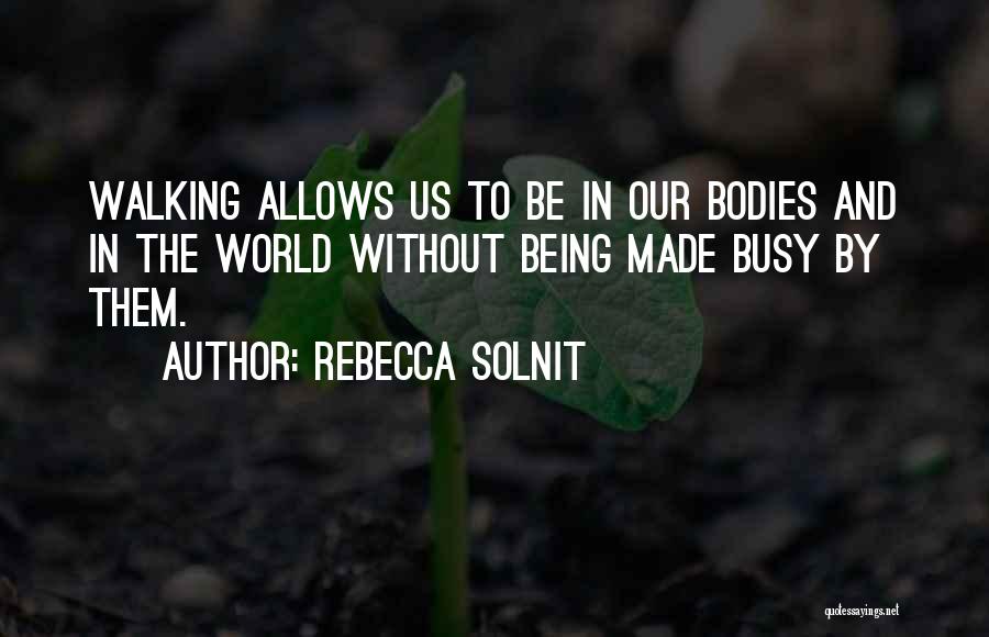 Busy Bodies Quotes By Rebecca Solnit