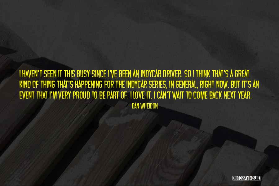 Busy But In Love Quotes By Dan Wheldon Busy But In Love Quotes By Dan Wheldon