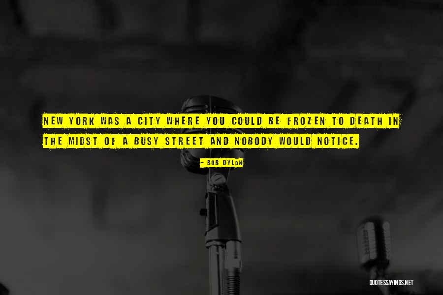 Busy City Quotes By Bob Dylan Busy City Quotes By Bob Dylan